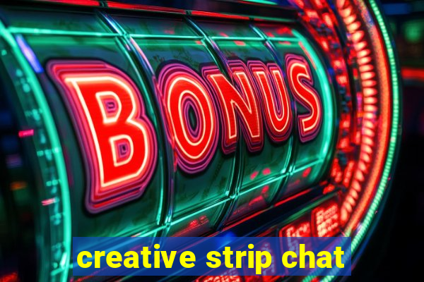 creative strip chat